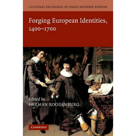 Cultural Exchange in Early Modern Europe Cultural Exchange in Early Modern Europe. Volume 4, Forging European Identities, 1400-1700, (Paperback)