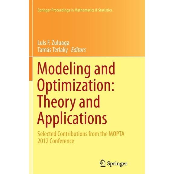 Springer Proceedings in Mathematics & Modeling and Optimization: Theory and Applications: Selected Contributions from the Mopta 2012 Conference, Book 62, (Paperback)