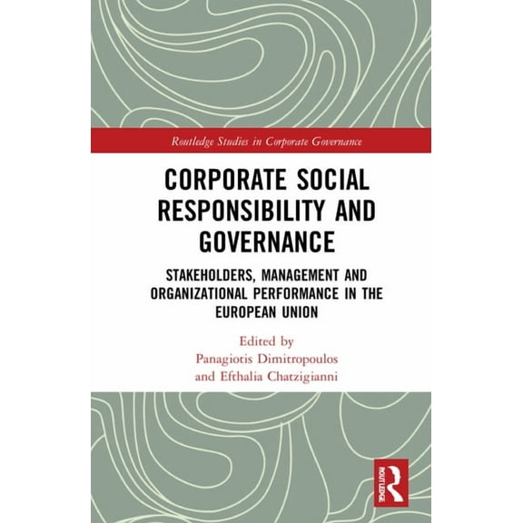 Routledge Studies in Corporate Governanc Corporate Social Responsibility and Governance: Stakeholders, Management and Organizational Performance in the European , (Hardcover)