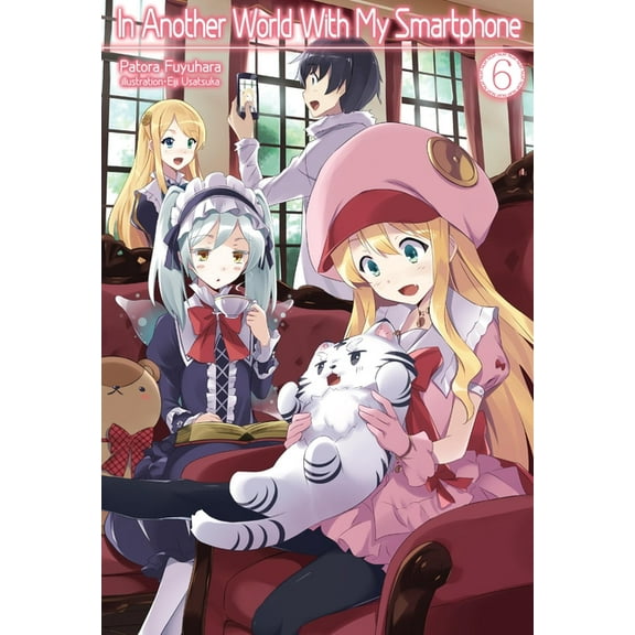 In Another World with My Smartphone (Lig In Another World with My Smartphone: Volume 6 (Light Novel): Volume 6, Book 6, (Paperback)