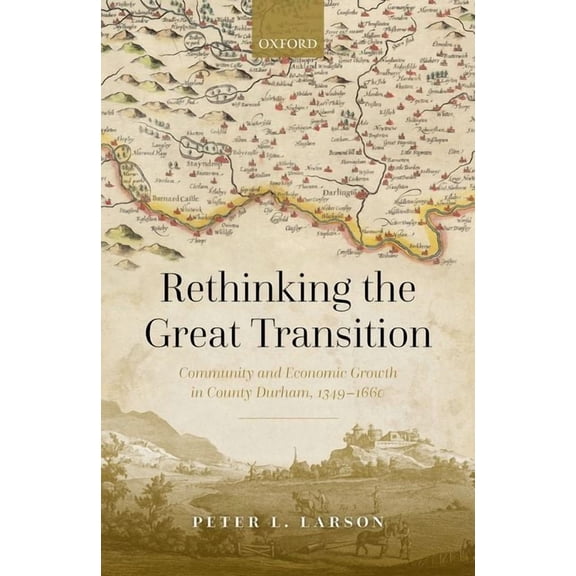 Rethinking the Great Transition: Community and Economic Growth in County Durham, 1349-1660, (Hardcover)