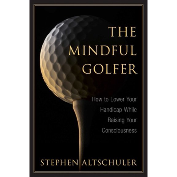 Pre-Owned The Mindful Golfer: How to Lower Your Handicap While Raising Your Consciousness (Hardcover) 1632207230 9781632207234
