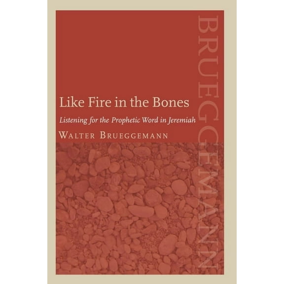 Like Fire in the Bones: Listening for the Prophetic Word in Jeremiah, (Paperback)