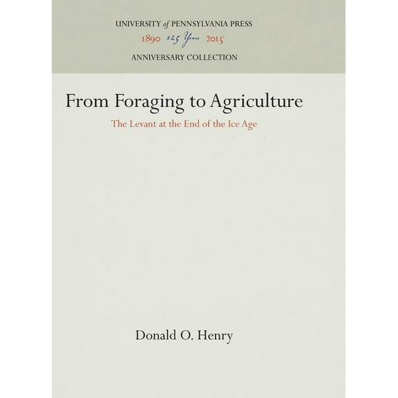 Anniversary Collection From Foraging to Agriculture: The Levant at the End of the Ice Age, (Hardcover)