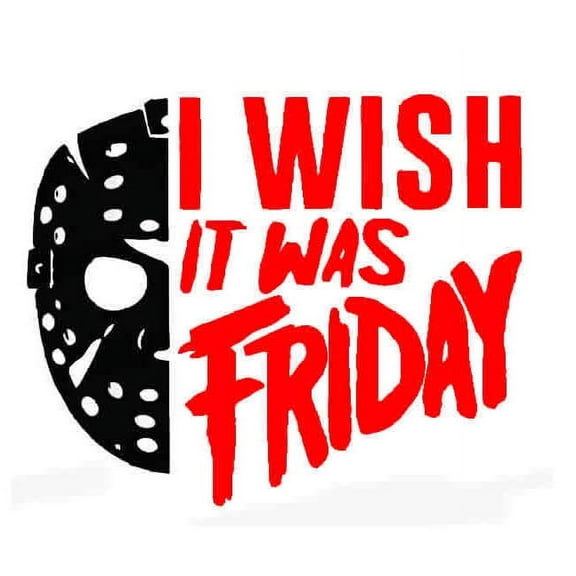 I Wish It Was Friday Jason Voorhees 6 Inch Professional Sticker for Truck, Car, Tumbler, Cup, Laptop, Decor, Locker, Table, Window