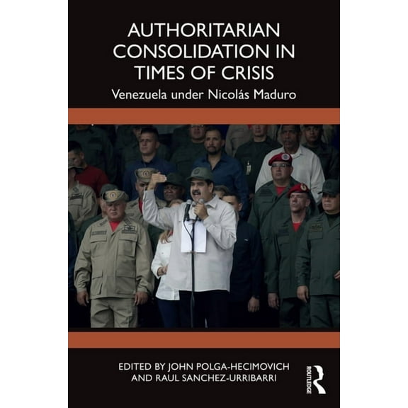 Authoritarian Consolidation in Times of Crisis: Venezuela under NicolÃ¡s Maduro, (Paperback)