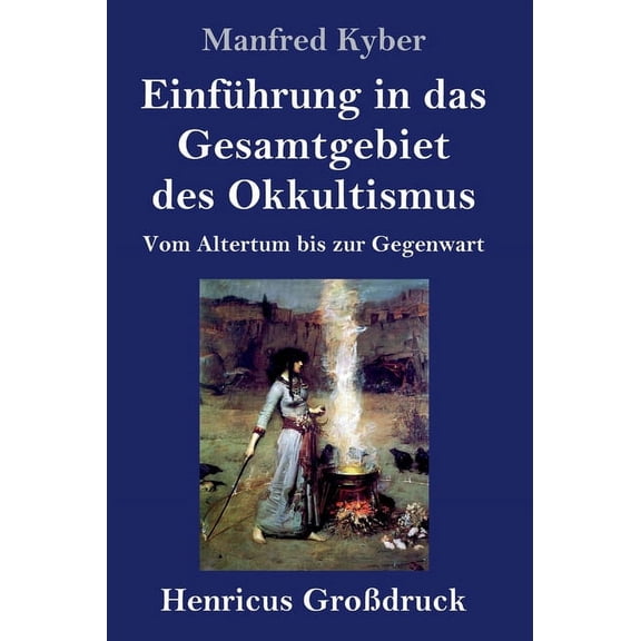 Einführung in das Gesamtgebiet des Okkultismus (GroÃdruck): Vom Altertum bis zur Gegenwart, (Hardcover)