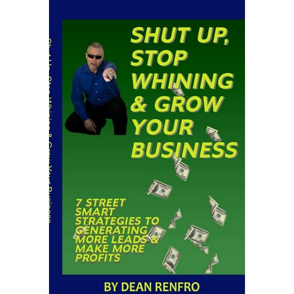 Shut Up, Stop Whining, Grow Your Business, (Paperback)