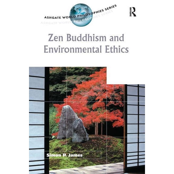 Ashgate World Philosophies Zen Buddhism and Environmental Ethics, (Paperback)