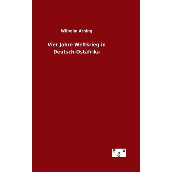 Vier Jahre Weltkrieg in Deutsch-Ostafrika (Hardcover)