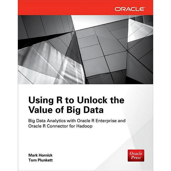 Using R to Unlock the Value of Big Data: Big Data Analytics with Oracle R Enterprise and Oracle R Connector for Hadoop, (Paperback)