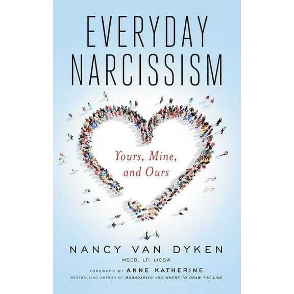 Everyday Narcissism: Yours, Mine, and Ours, (Paperback)