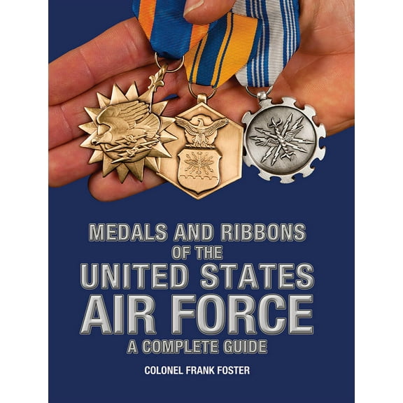 Medals and Ribbons Of The United States Air Force A Complete Guide Hardback