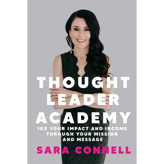 Thought Leader Academy: 10x Your Impact and Income Through Your Mission and Message, (Paperback)