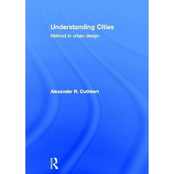 Understanding Cities: Method in Urban Design, (Hardcover)