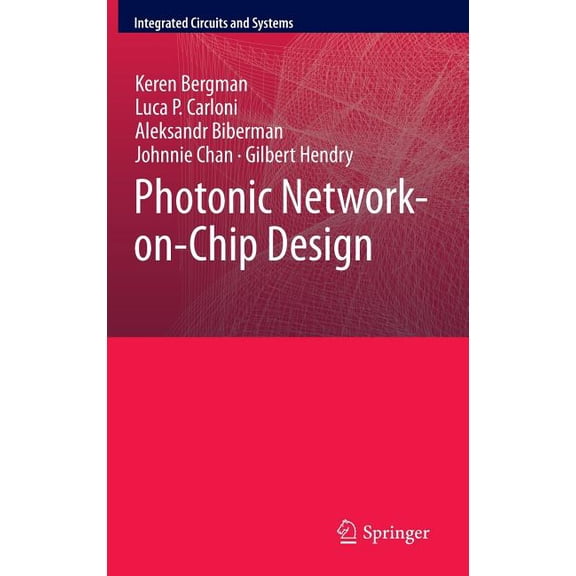 Integrated Circuits and Systems Photonic Network-On-Chip Design, Book 68, (Hardcover)