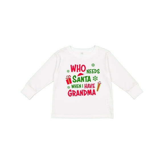 Inktastic Who Needs Santa when I Have Grandma Boys or Girls Long Sleeve Toddler T-Shirt