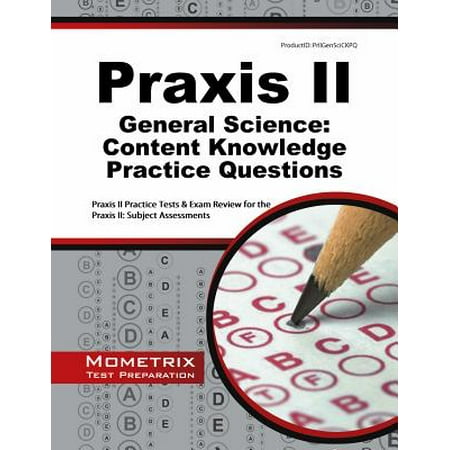 Praxis II General Science: Content Knowledge Practice Questions : Praxis II Practice Tests & Exam Review for the Praxis II: Subject