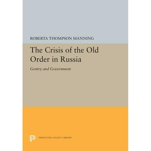 Princeton Legacy Library The Crisis of the Old Order in Russia: Gentry and Government, Book 5322, (Paperback)