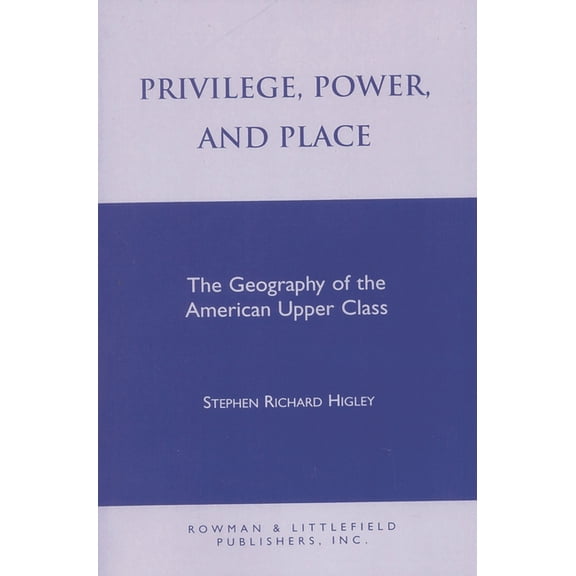 Worldly Philosophy Privilege, Power, and Place: The Geography of the American Upper Class, (Paperback)