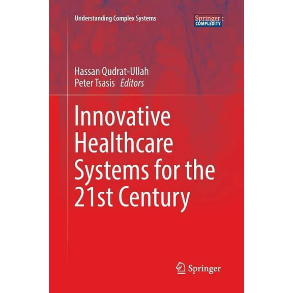 Understanding Complex Systems Innovative Healthcare Systems for the 21st Century, (Paperback)