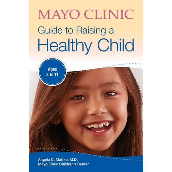 Mayo Clinic Parenting Guides Mayo Clinic Guide to Raising a Healthy Child, (Paperback)