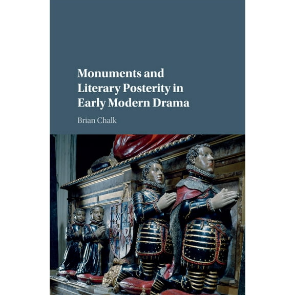 Monuments and Literary Posterity in Early Modern Drama (Paperback)
