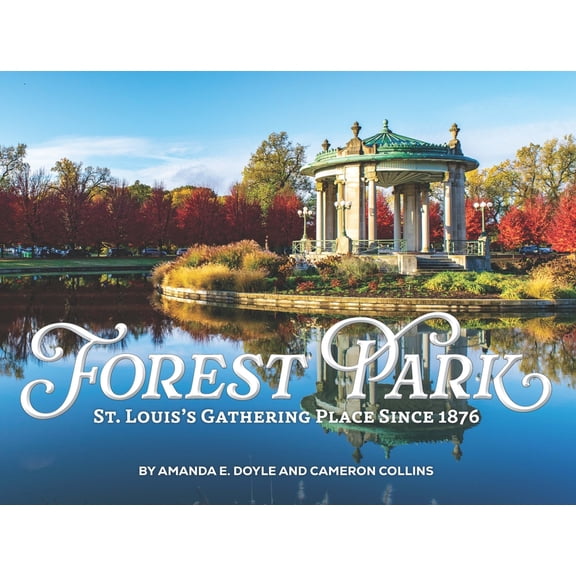 Forest Park: St Louis's Gathering Place Since 1876, (Hardcover)