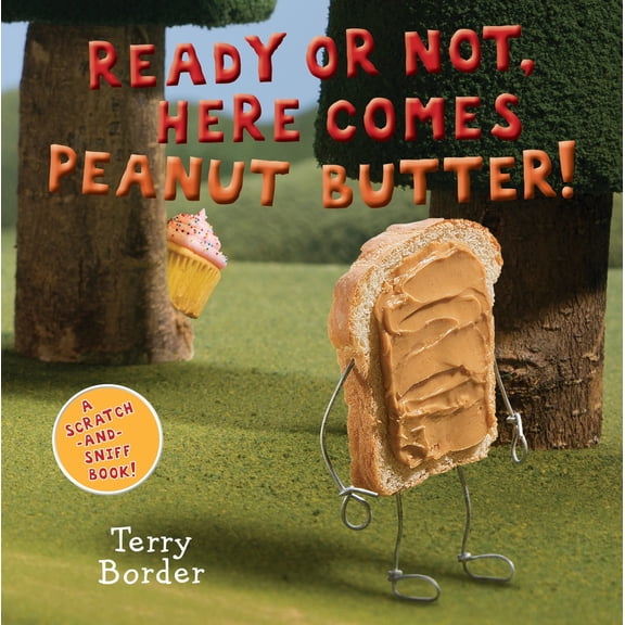Pre-Owned Ready or Not, Here Comes Peanut Butter!: A Scratch-And-Sniff Book (Board book) 1524784834 9781524784836