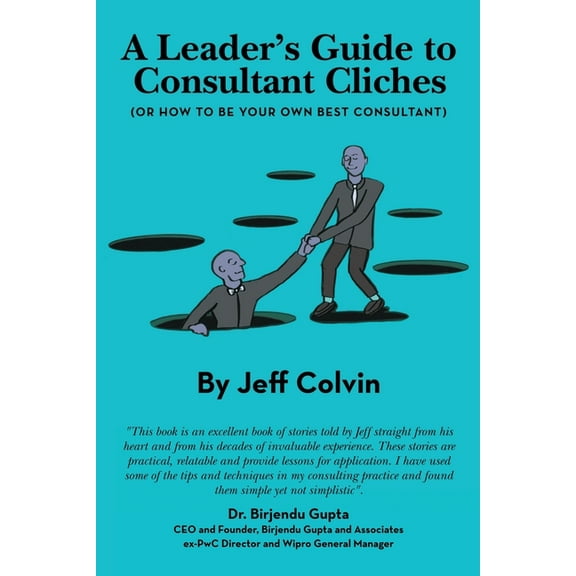 A Leader's Guide to Consultant Cliches: (Or How to Be Your Own Best Consultant), (Paperback)