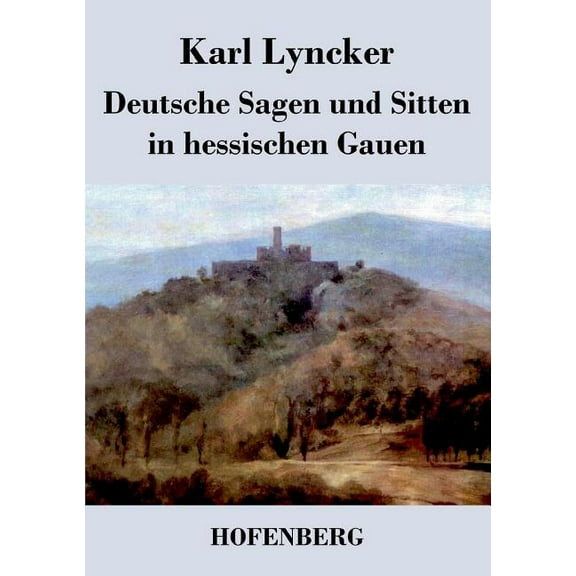 Deutsche Sagen und Sitten in hessischen Gauen (Paperback)