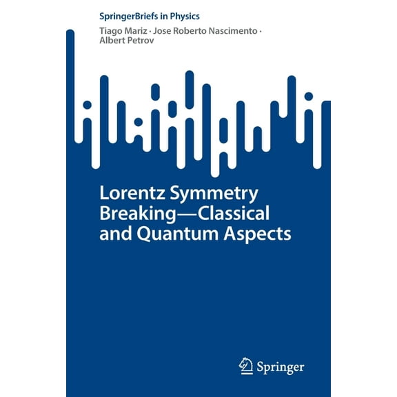 Springerbriefs in Physics Lorentz Symmetry Breaking--Classical and Quantum Aspects, (Paperback)