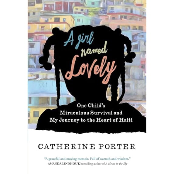 Pre-Owned A Girl Named Lovely: One Child's Miraculous Survival and My Journey to the Heart of Haiti (Paperback) 1501168096 9781501168093