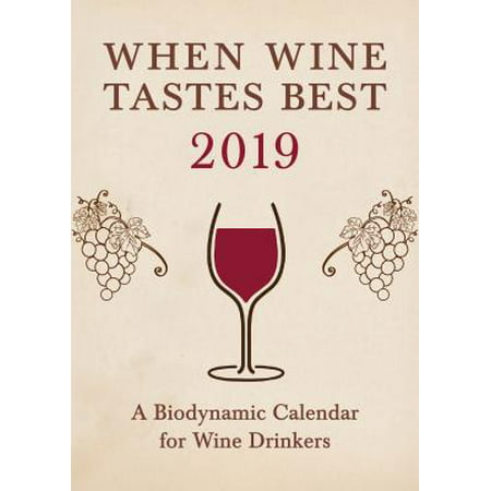 When Wine Tastes Best: A Biodynamic Calendar for Wine Drinkers :