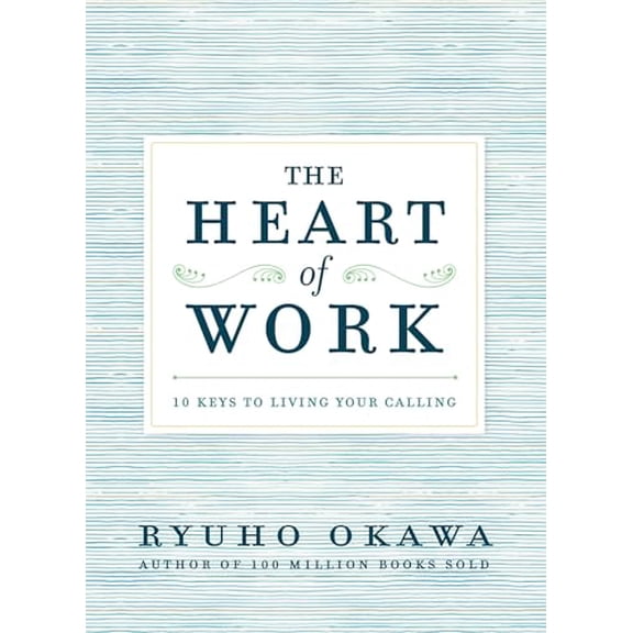Pre-Owned The Heart of Work: 10 Keys to Living Your Calling (Paperback) 1942125038 9781942125037