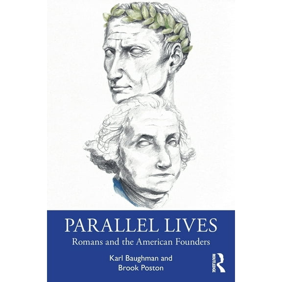 Parallel Lives: Romans and the American Founders, (Paperback)