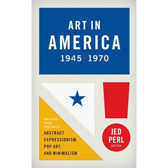 Library of America Art in America 1945-1970 (Loa #259): Writings from the Age of Abstract Expressionism, Pop Art, and Minimalism, Book 259, (Hardcover)