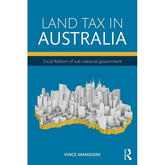 Land Tax in Australia: Fiscal reform of sub-national government, (Hardcover)
