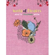 World Of Flowers Adult's Coloring Book: New Coloring Book for Adults 8.5"x11" Size, (Paperback)