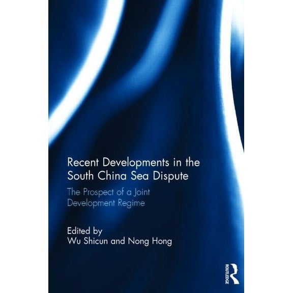 Recent Developments in the South China Sea Dispute: The Prospect of a Joint Development Regime, (Hardcover)