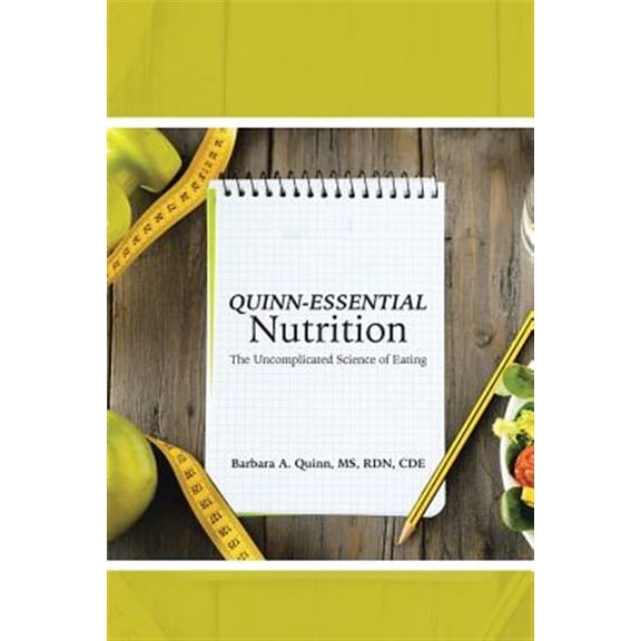 Pre-Owned Quinn-Essential Nutrition: The Uncomplicated Science of Eating (Paperback) 1490874879 9781490874876