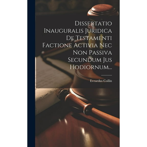 Dissertatio Inauguralis Juridica De Testamenti Factione Activia Nec Non Passiva Secundum Jus Hodiornum... (Hardcover)