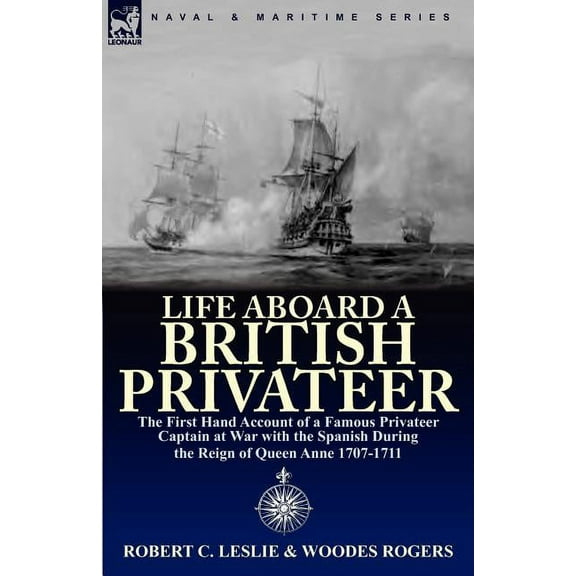 Life Aboard a British Privateer: The First Hand Account of a Famous Privateer Captain at War with the Spanish During the, (Paperback)