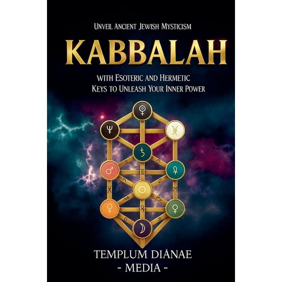 Kabbalah: Unveil Ancient Jewish Mysticism, with Esoteric and Hermetic Keys to Unleash Your Inner Power, (Paperback)