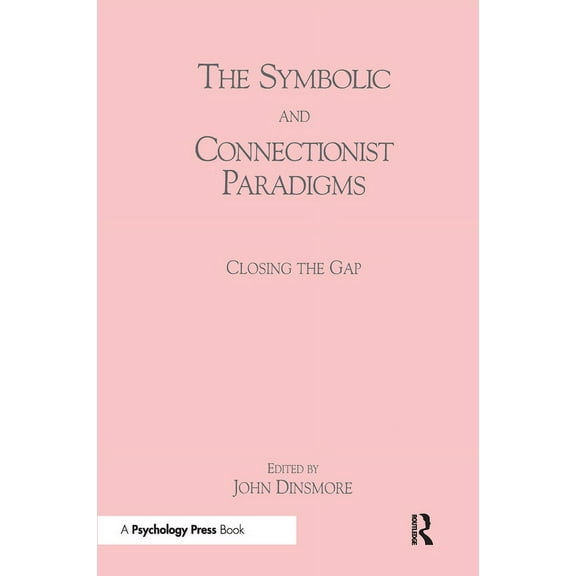 Computers, Cognition, and Work The Symbolic and Connectionist Paradigms: Closing the Gap, (Paperback)
