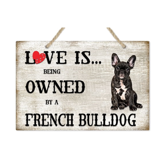 Love is being owned by a French Bulldog Dog Breed Themed Sign