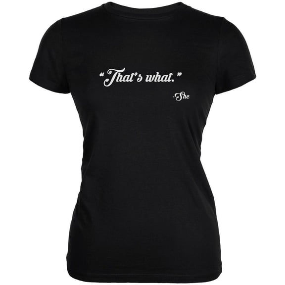 Thats What She Said Black Juniors Soft T-Shirt - Small