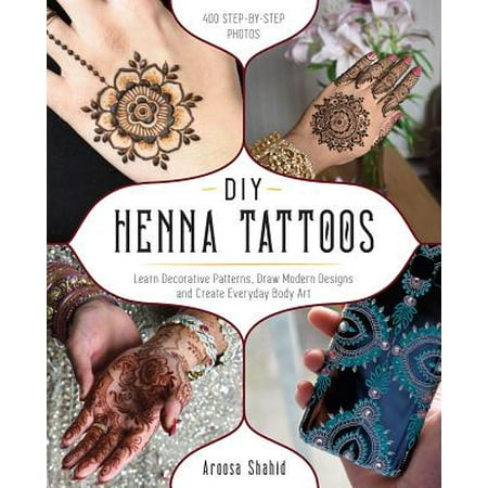 DIY Henna Tattoos : Learn Decorative Patterns, Draw Modern Designs and Create Everyday Body (Best Way To Learn Design Patterns)