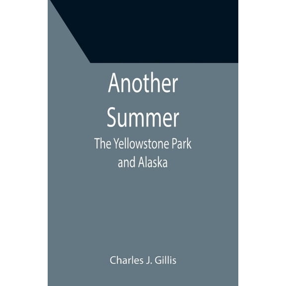 Another Summer: The Yellowstone Park and Alaska, (Paperback)