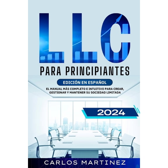 LLC para Principiantes: El Manual más Completo e Intuitivo para Crear, Gestionar y Mantener su Sociedad Limitada., (Paperback)